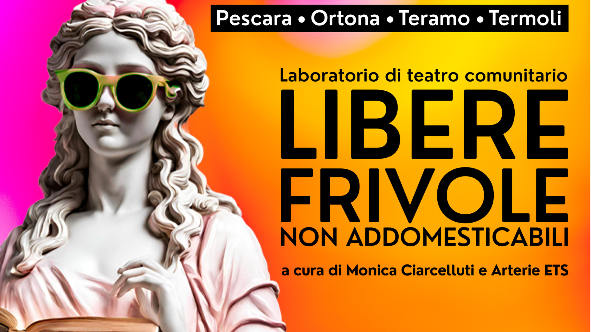 Libere frivole e non addomesticabili Laboratorio di teatro comunitario